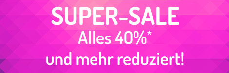 Super Sale mindestens 40%* reduziert